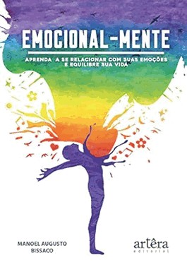 Emocionalmente - Aprenda A Se Relacionar Com As Suas Emocoes E Equilibre A Sua Vida
