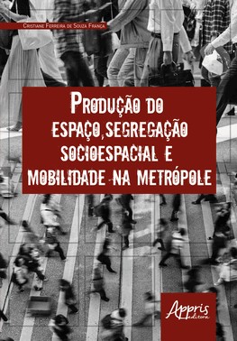 Producao Do Espaco, Segregacao Socioespacial E Mobilidade Na Metropole