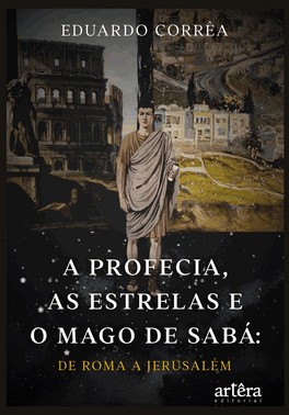 A Profecia, As Estrelas E O Mago De Saba: De Roma A Jerusalem