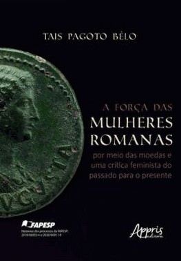 A Forca Das Mulheres Romanas - Por Meio Das Moedas E Uma Critica Feminista Do Passado P/ O Presente