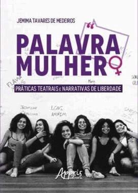 Palavra Mulher - Praticas Teatrais E Narrativas De Liberdade