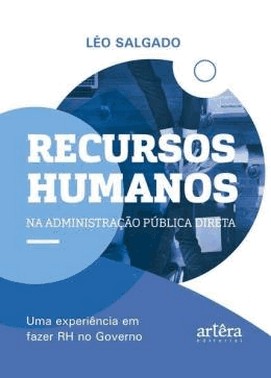 Recursos Humanos Na Administracao Publica Direta - Uma Experiencia Em Fazer Rh No Governo