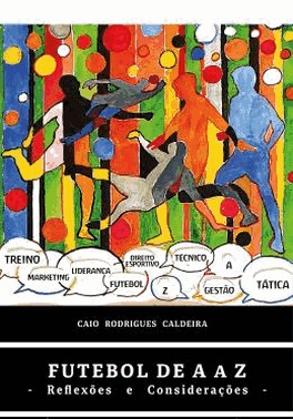 Futebol De A A Z - Reflexoes E Consideracoes Futebol De A A Z - Reflexoes E Consideracoes