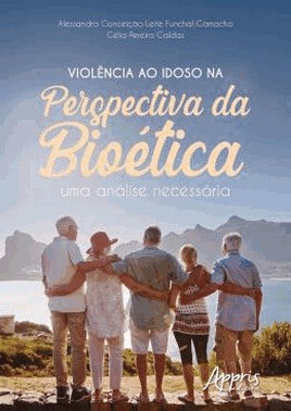 Violencia Ao Idoso Na Perspectiva Da Bioetica - Uma Analise Necessaria