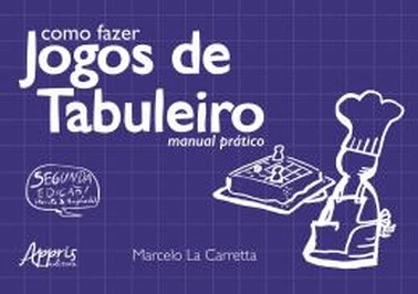 Como Fazer Jogos De Tabuleiro - Manual Pratico