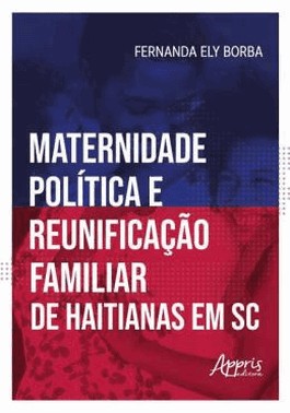 Maternidade Politica E Reunificacao Familiar De Haitianas Em Santa Catarina
