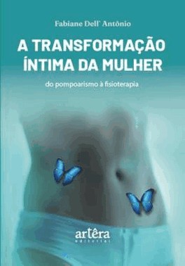 A Transformacao Intima Da Mulher - Do Pompoarismo A Fisioterapia