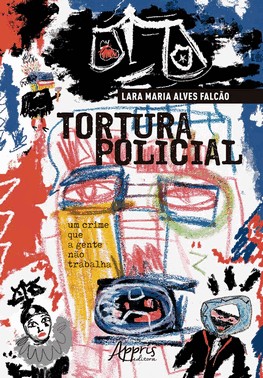 Tortura Policial - Um Crime Que A Gente Nao Trabalha