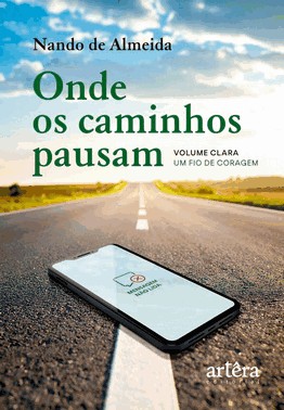Onde Os Caminhos Pausam - Volume Clara - Um Fio De Coragem
