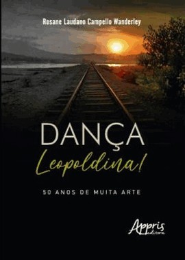 Danca Leopoldina! - 50 Anos De Muita Arte Danca Leopoldina! - 50 Anos De Muita Arte