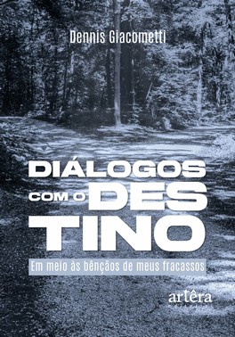 Dialogos Com O Destino...Em Meio As Bencaos De Meus Fracassos