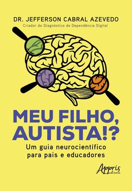 Meu Filho, Autista!? - Um Guia Neurocientifico Para Pais E Educadores
