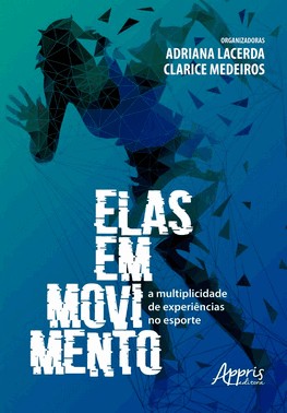 Elas Em Movimento - A Multiplicidade De Experiencias No Esporte