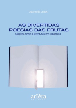 As Divertidas Poesias Das Frutas - Sabores, Rimas E Aventuras Em Cada Fruta