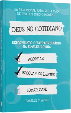Deus No Cotidiano - Descobrindo O Extraordinário Na Simples Rotina
