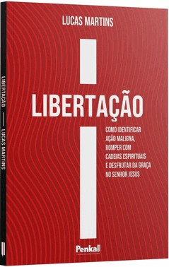 Libertação - Como Identificar Ação Maligna Romper Com Cadeias Espirituais E Desfrutar Da Graça