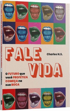 Fale Vida - O Futuro Que Você Profetiza Começa Na Sua Boca