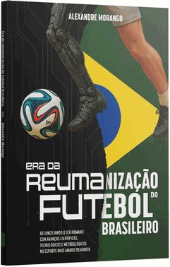 Era Da Reumanização Do Futebol Brasileiro