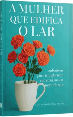 A Mulher Que Edifica O Lar