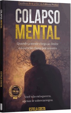 Colapso Mental - Quando A Mente Chega Ao Limite E O Coração Clama Por Socorro
