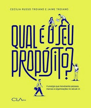Qual e O Seu Proposito - A Energia Que Movimenta Pessoas, Marcas E Organizacoes No Seculo 21