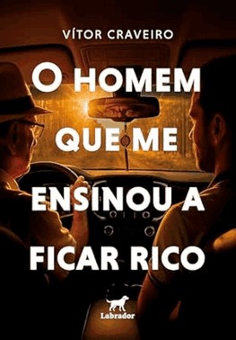 O Homem Que Me Ensinou A Ficar Rico