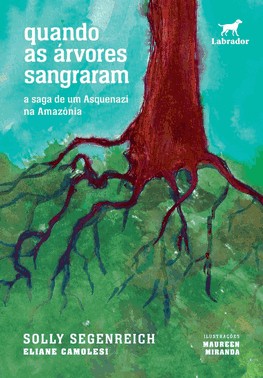 Quando As Árvores Sangraram - A Saga De Um Asquenazi Na Amazônia