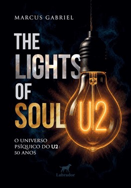 The Lights Of Soul - O Universo Psíquico Do U2: 50 Anos