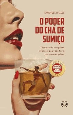 O Poder Do Cha De Sumico - Tecnicas De Conquista Infaliveis Para Voce Ter O Homem Que Quiser
