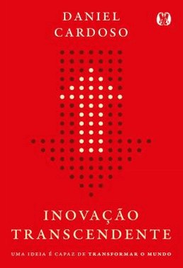 Inovacao Transcendente - Uma Ideia e Capaz De Transformar O Mundo