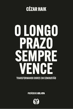 O Longo Prazo Sempre Vence: Transformando Dores Em Combustao.
