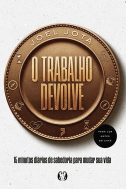 O Trabalho Devolve - 15 Minutos Diarios De Sabedoria Para Mudar Sua Vida