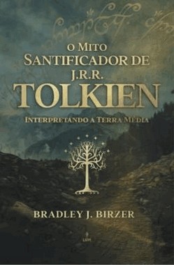 O Mito Santificador De J.R.R.Tolkien - Interpretando A Terra Media