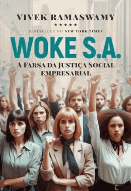 Woke S.A. - A Farsa Da Justica Social Empresarial