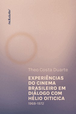 Experiencias Do Cinema Brasileiro Em Dialogo Com Helio Oiticica - (1968-1972)