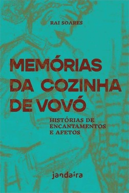 Memorias Da Cozinha De Vovo: Historias De Encantamentos E Afetos