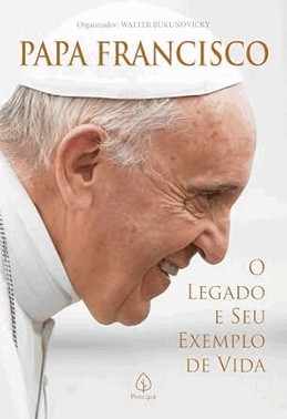 Papa Francisco: O Legado E Seu Exemplo De Vida