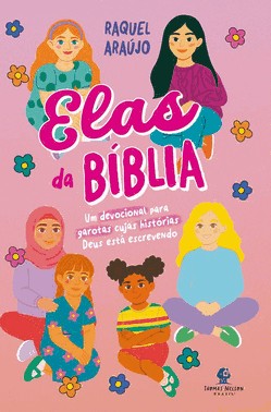 Elas Da Biblia – Um Devocional Para Garotas Cujas Historias Deus Esta Escrevendo