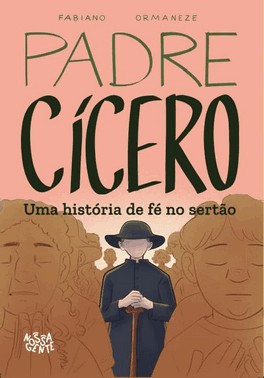 Padre Cícero - Uma História De Fé No Sertão