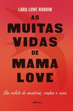 As Muitas Vidas De Mama Love - Um Relato De Mentiras, Roubos E Cura