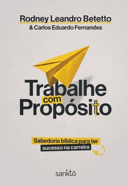 Trabalhe Com Propósito - Sabedoria Bíblica Para Ter Sucesso Na Carreira