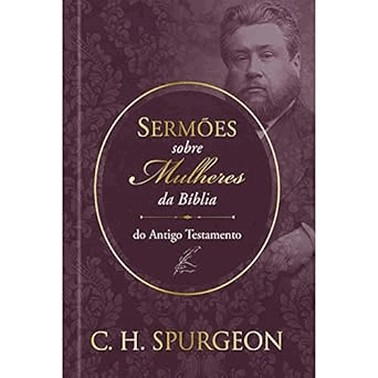 Sermoes De Spurgeon Sobre Mulheres Da Biblia Do Antido Testamento