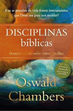 Disciplinas Bíblicas - Desenvolvendo Um Caráter Centrado Em Deus