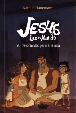 Jesus: A Luz Do Mundo - 90 Devocionais Para A Familia