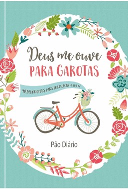 Deus Me Ouve Para Garotas - 90 Devocionais Para Fortalecer A Sua Fé