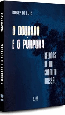 O Dourado E O Purpura: Relatos De Um Conflito Abissal