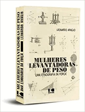 Mulheres Levantadoras De Peso - Uma Etnografia Da Forca