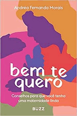 Bem Te Quero - Conselhos Para Que Voce Tenha Uma Maternidade Linda Bem Te Quero - Conselhos Para Que Voce Tenha Uma Maternidade Linda