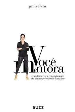 Voce Mentora - Transforme Seu Conhecimento Em Um Negocio Leve E Lucrativo