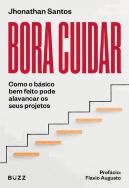 Bora Cuidar - Como O Basico Bem-Feito Pode Alavancar Os Seus Projetos